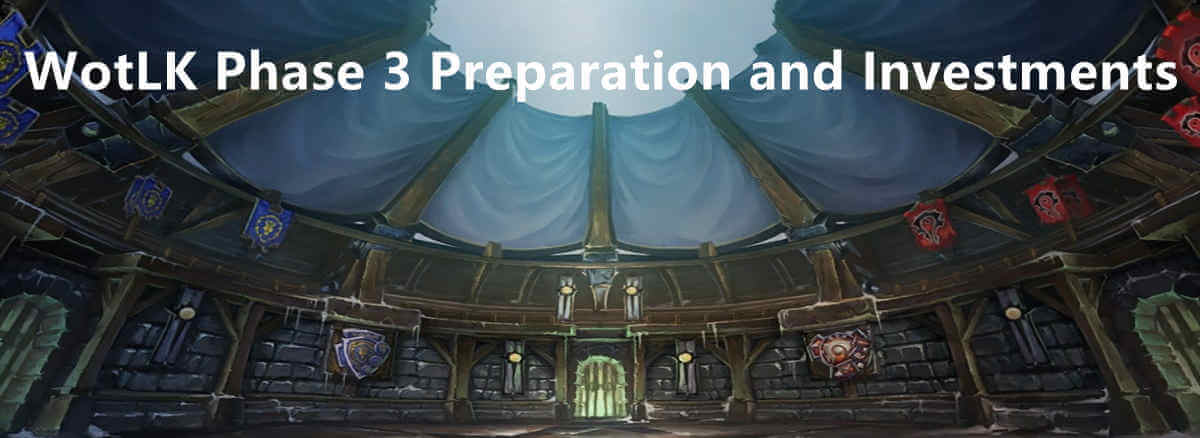 wow-wotlk-phase-3-preparation-and-investments